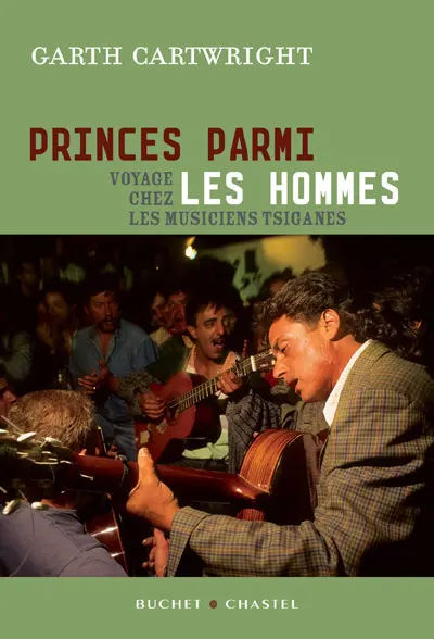 Princes parmi les hommes : voyage chez les musiciens tsiganes