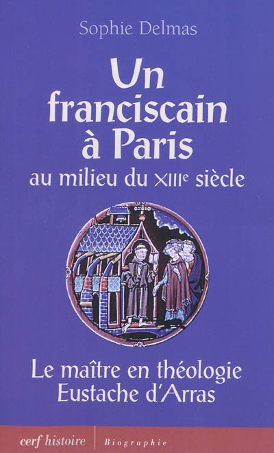 Un franciscain à Paris au milieu du XIIIe siècle : le maître en théologie Eustache d'Arras