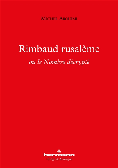 Rimbaud rusalème ou Le nombre décrypté