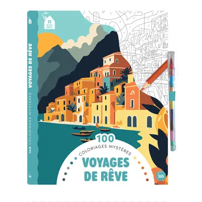 Voyages de rêve : 100 coloriages mystères