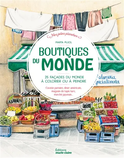 Boutiques du monde : 25 façades du monde à colorier ou à peindre : caviste parisien, diner américain, magasin de tapis turc, marché japonais...