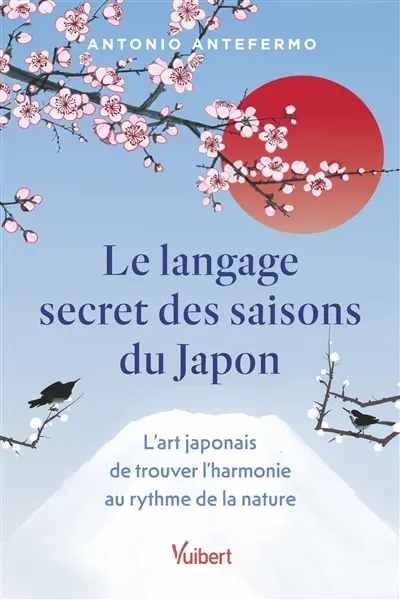 Le langage secret des saisons du Japon : l'art japonais de trouver l'harmonie au rythme de la nature