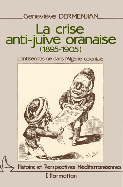 La Crise anti-juive oranaise 1895-1905 : l'antisémitisme dans l'Algérie coloniale