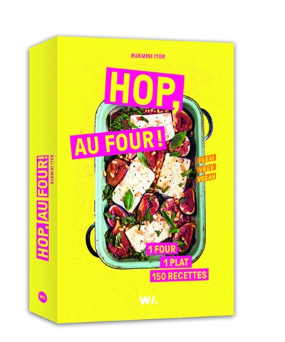 Hop, au four ! : 150 recettes rapides et inratables