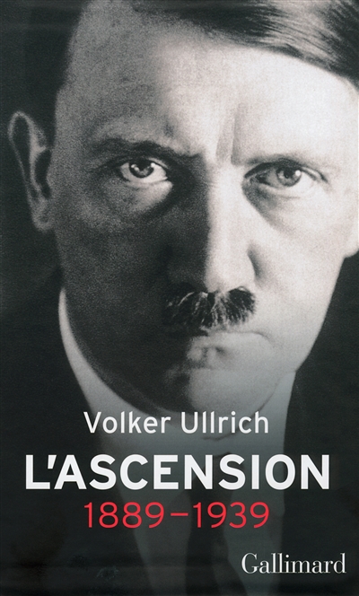 Adolf Hitler : une biographie. L'ascension : 1889-1939