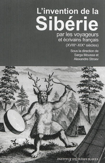 L'invention de la Sibérie par les voyageurs et écrivains français (XVIIIe-XIXe siècles)