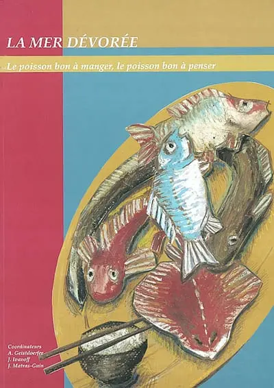 La mer dévorée : le poisson bon à manger, le poisson bon à penser