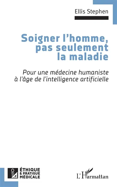 Soigner l'homme, pas seulement la maladie : pour une médecine humaniste à l'âge de l'intelligence artificielle