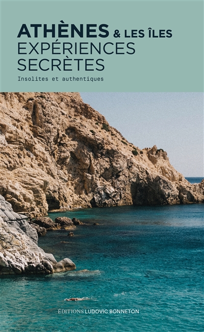 Athènes & les îles : expériences secrètes : insolites et authentiques