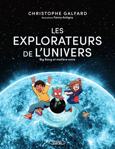 Les explorateurs de l'Univers. Vol. 2. Big bang et matière noire