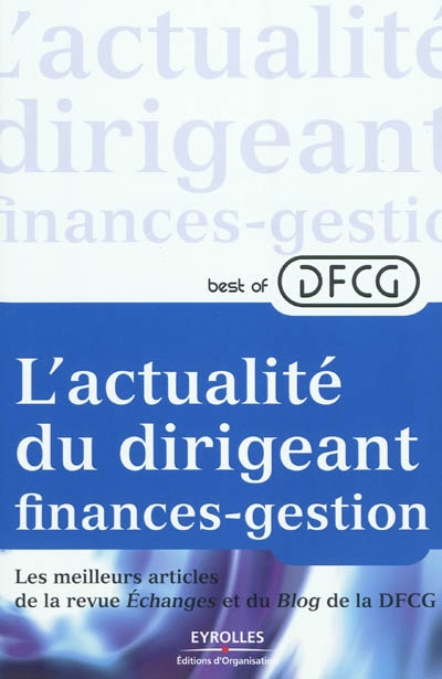 Best of DFCG : l'actualité du dirigeant finances-gestion. Les meilleurs articles de la revue Echanges et du blog de la DFCG