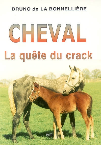 Cheval : la quête du crack : morphologie, croissance, locomotion, courses, performances, typologies, eugènisme