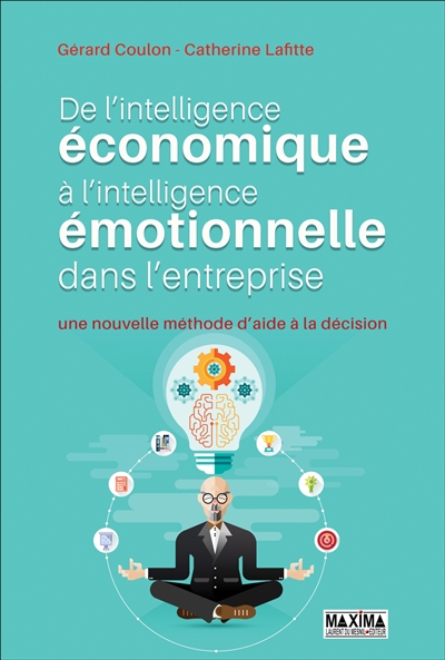 De l'intelligence économique à l'intelligence émotionnelle dans l'entreprise : une nouvelle méthode d'aide à la décision