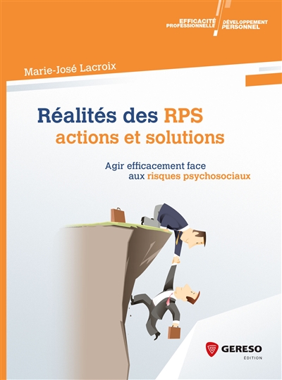 Réalités des RPS : actions et solutions : agir efficacement face aux risques psychosociaux