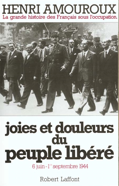 La grande histoire des Français sous l'Occupation. Vol. 8. Joies et douleurs du peuple libéré : 6 juin-1er septembre 1944