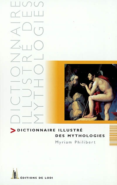 Dictionnaire illustré des mythologies : celtique, égyptienne, gréco-latine, germano-scandinave, iranienne, mésopotamienne