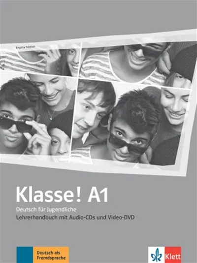 Klasse ! A1 : Deutsch für Jugendliche : Lehrerhandbuch mit Audio-CDs und Video-DVD