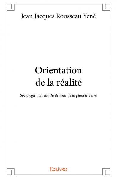 Orientation de la réalité : Sociologie actuelle du devenir de la planète Terre