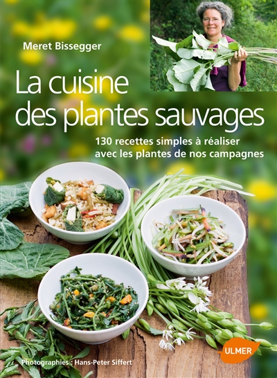 La cuisine des plantes sauvages : 130 recettes simples à réaliser avec les plantes de nos campagnes