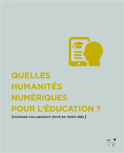 Quelles humanités numériques pour l'éducation ? : ouvrage collaboratif édité en temps réel
