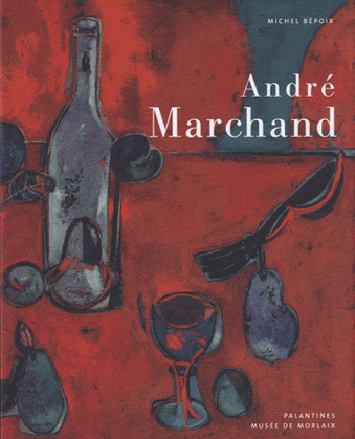 André Marchand : exposition, Musée de Morlaix, du 18 juin au 6 novembre 2010