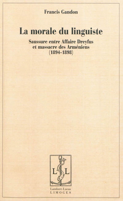 La morale du linguiste : Saussure entre affaire Dreyfus et massacre des Arméniens, 1894-1898