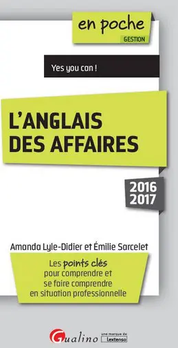 L'anglais des affaires, 2016-2017 : les points clés pour comprendre et se faire comprendre en situation professionnelle
