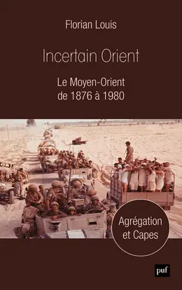 Incertain Orient : le Moyen-Orient de 1876 à 1980 : agrégation et Capes