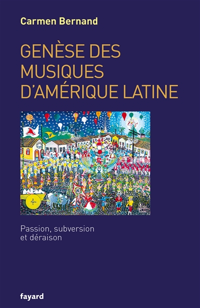 Genèse des musiques d'Amérique latine : passion, subversion et déraison