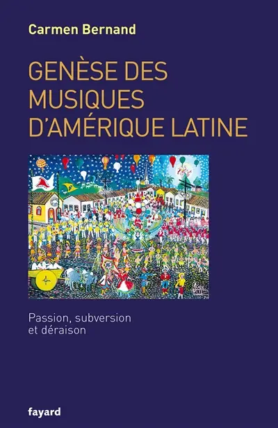 Genèse des musiques d'Amérique latine : passion, subversion et déraison