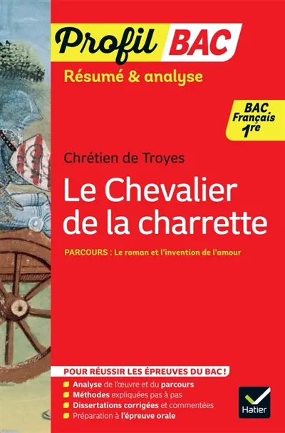 Chrétien de Troyes, Le chevalier de la charrette : parcours le roman et l'invention de l'amour : bac français 1re