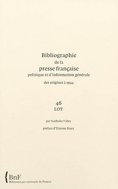 Bibliographie de la presse française politique et d'information générale : des origines à 1944. Vol. 46. Lot