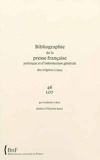 Bibliographie de la presse française politique et d'information générale : des origines à 1944. Vol. 46. Lot