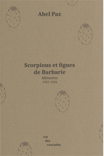 Scorpions et figues de Barbarie : mémoires 1921-1936
