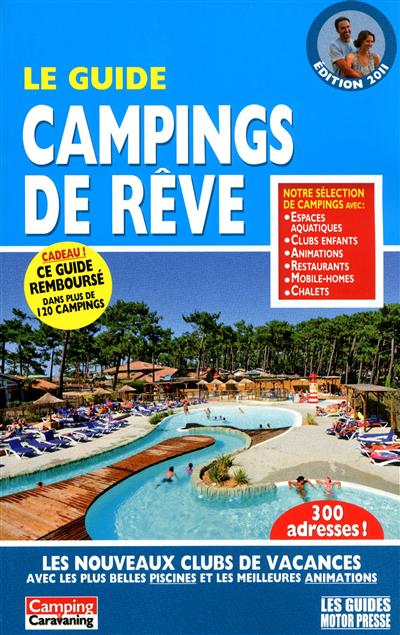 Le guide campings de rêve : les nouveaux clubs de vacances avec les plus belles piscines et les meilleures animations : 300 adresses !