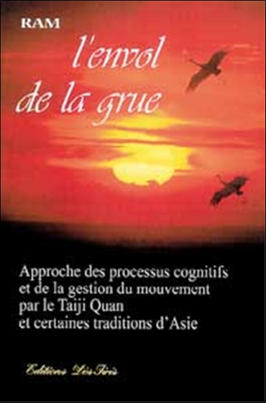 L'envol de la grue : approche des processus cognitifs et de la gestion du mouvement par le taiji quan et certaines traditions d'Asie