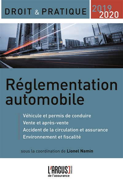 Réglementation automobile 2019-2020 : véhicule et permis de conduire, vente et après-vente, accident de la circulation et assurance, environnement et fiscalité