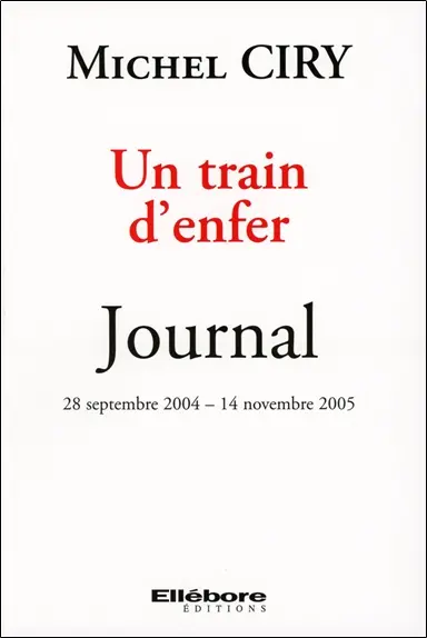 Un train d'enfer : journal 28 septembre 2004-14 novembre 2005