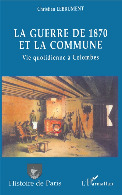 La guerre de 1870 et la Commune : vie quotidienne à Colombes