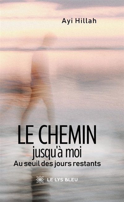 Le chemin jusqu'à moi : Au seuil des jours restants
