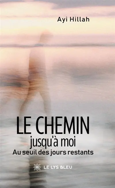 Le chemin jusqu'à moi : Au seuil des jours restants