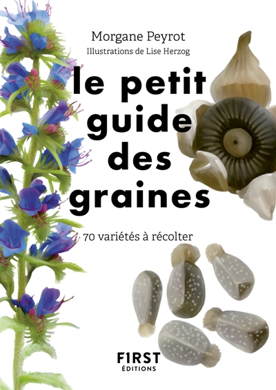 Petit guide d'observation des graines : 70 variétés à récolter