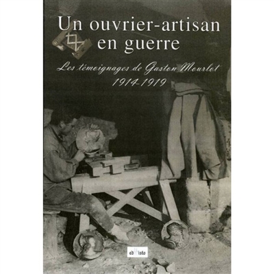 Un ouvrier-artisan en guerre : les témoignages de Gaston Mourlot, 1914-1919