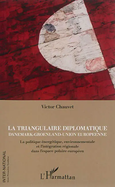 La triangulaire diplomatique Danemark, Groenland, Union européenne : la politique énergétique, environnementale et l'intégration régionale dans l'espace polaire européen