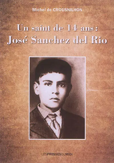Un saint de 14 ans : José Sanchez del Rio
