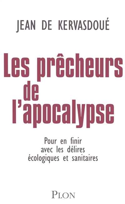 Les prêcheurs de l'Apocalypse : pour en finir avec les délires écologiques et sanitaires