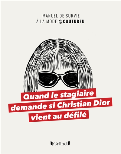 Quand le stagiaire demande si Christian Dior vient au défilé : manuel de survie à la mode @couturfu