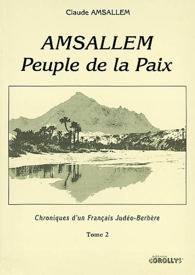 Amsallem, peuple de la paix. Vol. 2. Chroniques d'un Français judéo-berbère