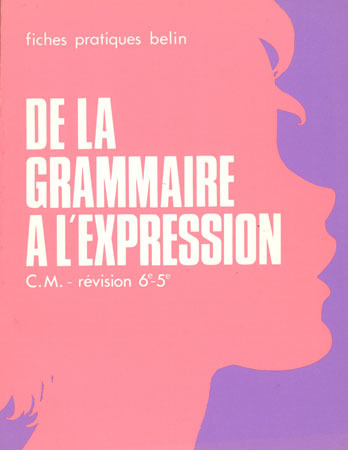 Grammaire fonctionnelle : de la grammaire à l'expression (recueil d'exercices), CM révision 6e-5e