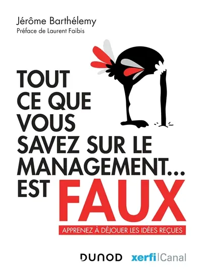 Tout ce que vous savez sur le management... est faux : apprenez à déjouer les idées reçues
